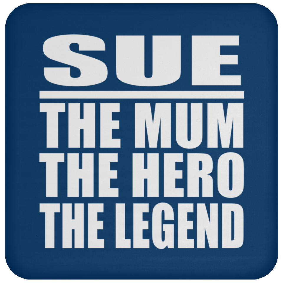 Sue The Mum The Hero The Legend - Drink Coaster