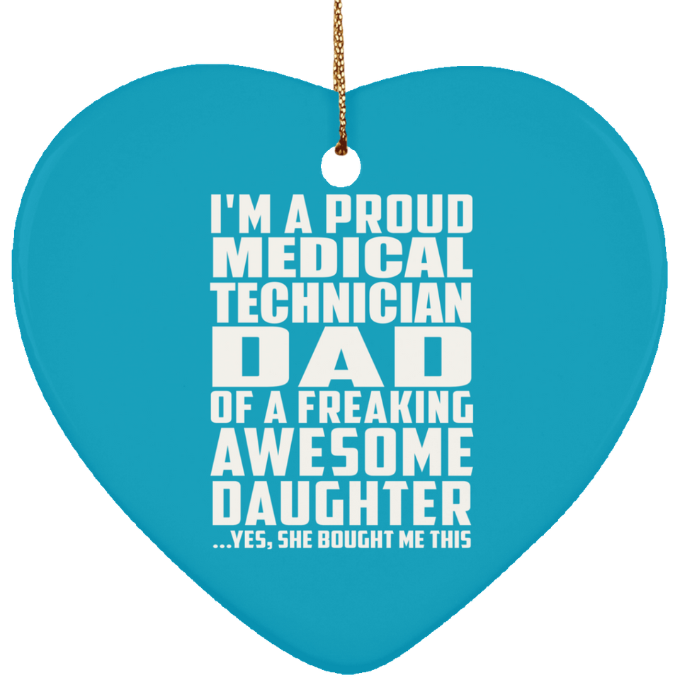 Proud Medical Technician Dad Of Awesome Daughter - Heart Ornament