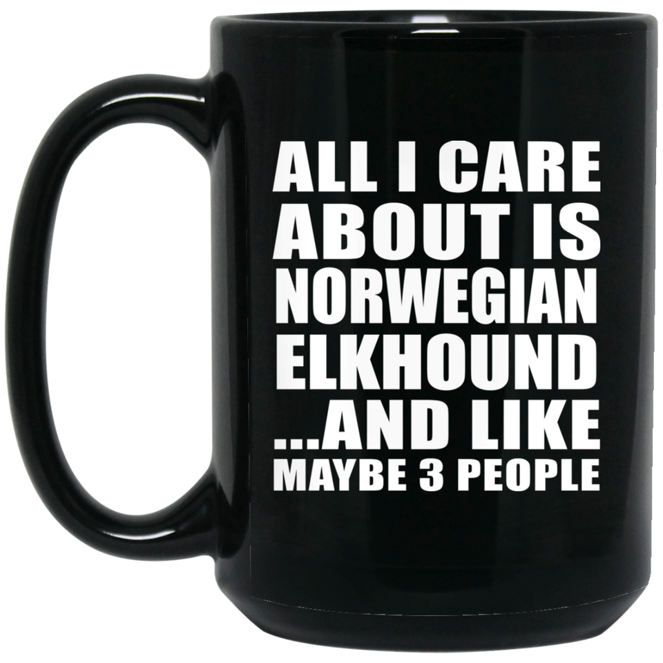 All I Care About Is Norwegian Elkhound - 15 Oz Coffee Mug Black