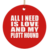 All I Need Is Love And My Plott Hound - Circle Ornament
