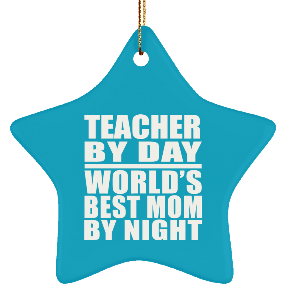 Teacher By Day World's Best Mom By Night - Star Ornament