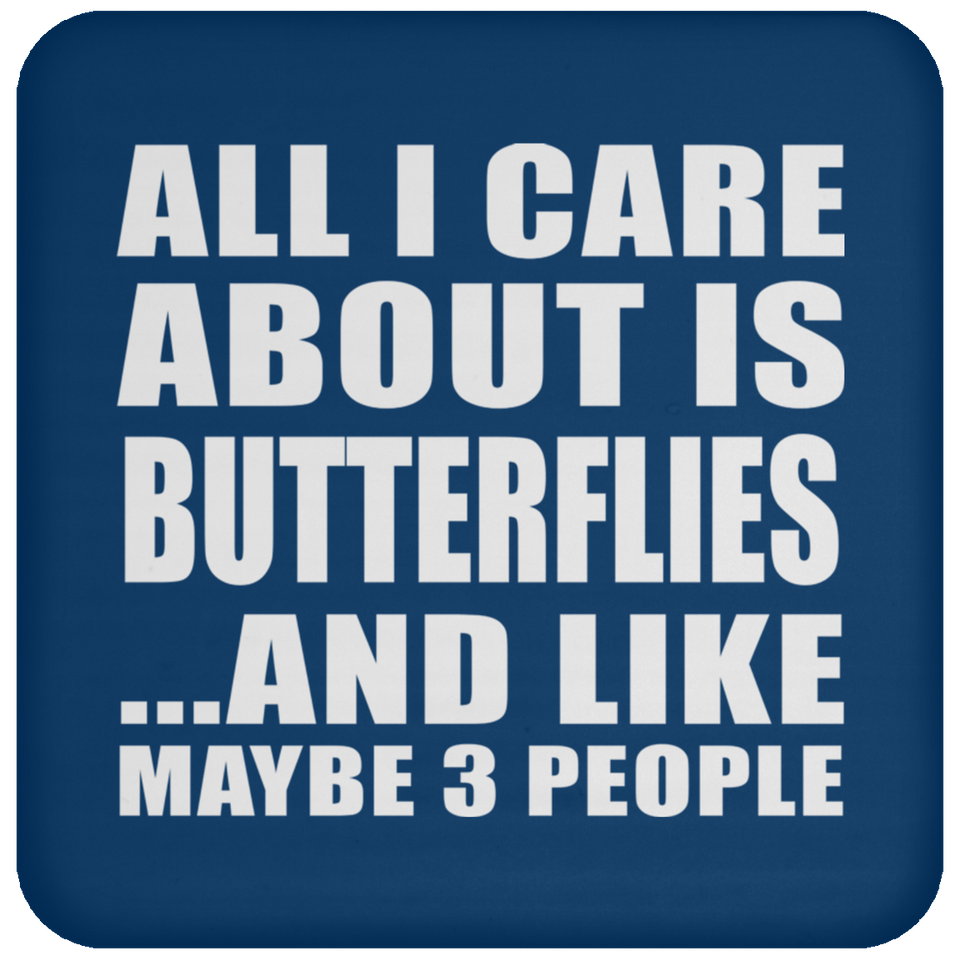 All I Care About Is Butterflies - Drink Coaster