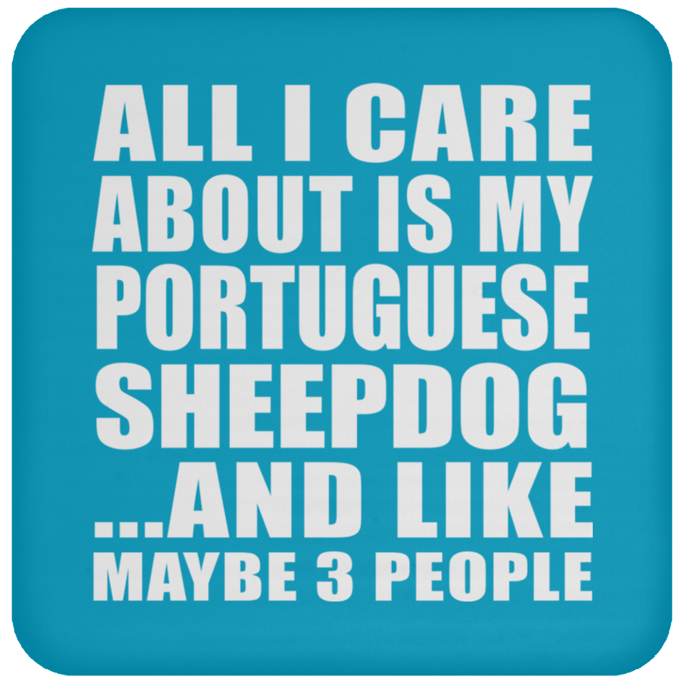 All I Care About Is My Portuguese Sheepdog - Drink Coaster
