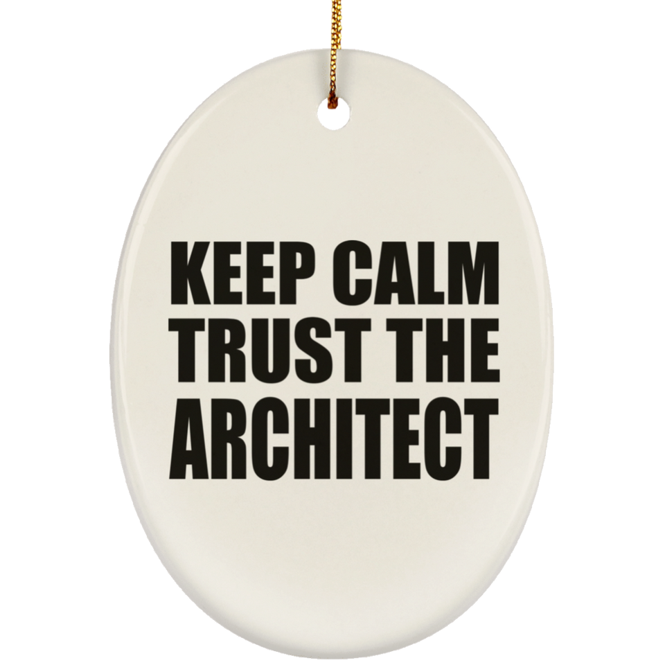 Keep Calm and Trust The Architect - Oval Ornament