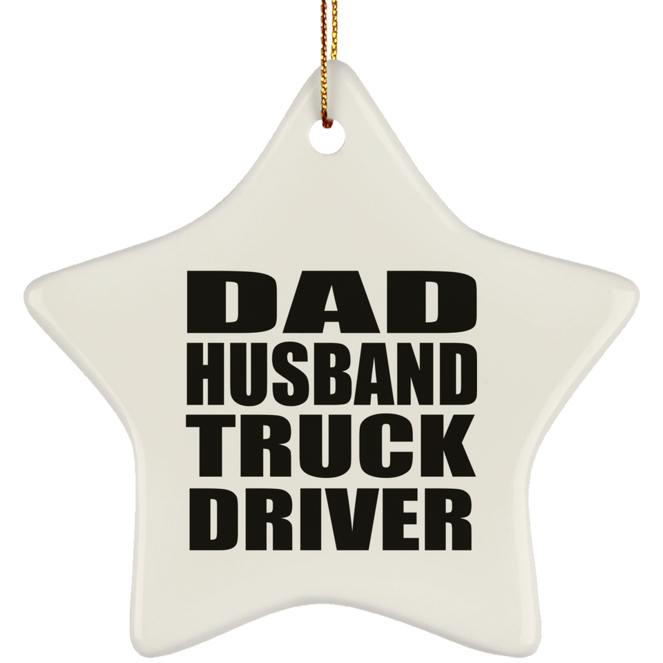 Dad Husband Truck Driver - Star Ornament
