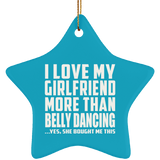 I Love My Girlfriend More Than Belly Dancing - Star Ornament