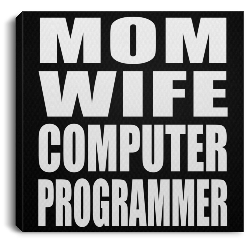 Mom Wife Computer Programmer - Canvas Square