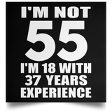 55th Birthday I'm Not 55 I'm 18 With 37 Years Experience - Poster Square