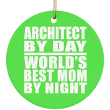 Architect By Day World's Best Mom By Night - Circle Ornament