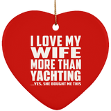 I Love My Wife More Than Yachting - Heart Ornament