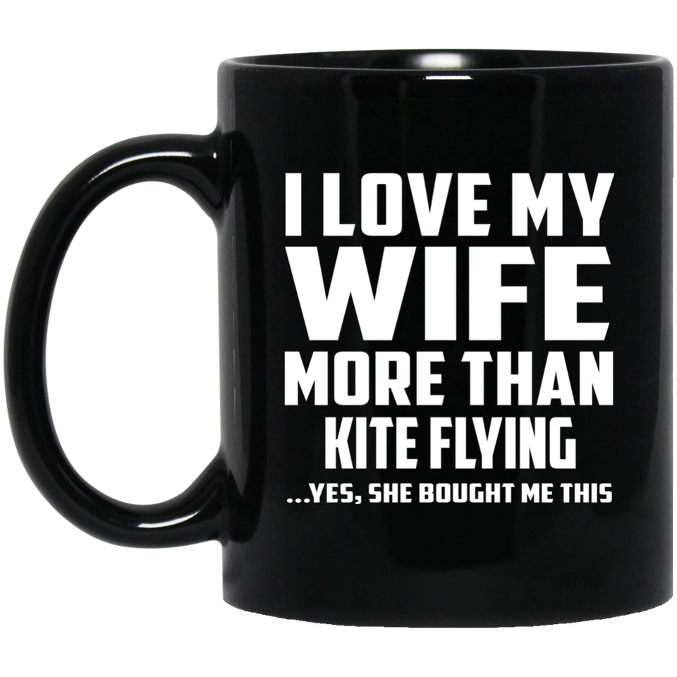 I Love My Wife More Than Kite Flying - 11 Oz Coffee Mug
