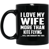 I Love My Wife More Than Kite Flying - 11 Oz Coffee Mug