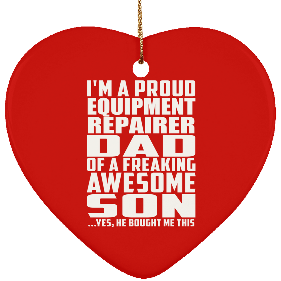Proud Equipment Repairer Dad Of Awesome Son - Heart Ornament