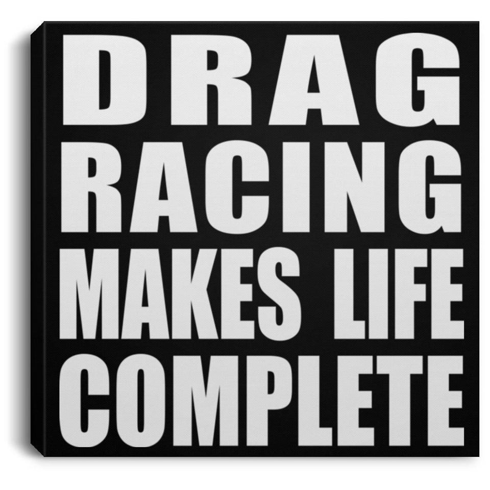 Drag Racing Makes Life Complete - Canvas Square
