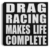 Drag Racing Makes Life Complete - Canvas Square