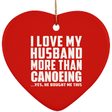 I Love My Husband More Than Canoeing - Heart Ornament
