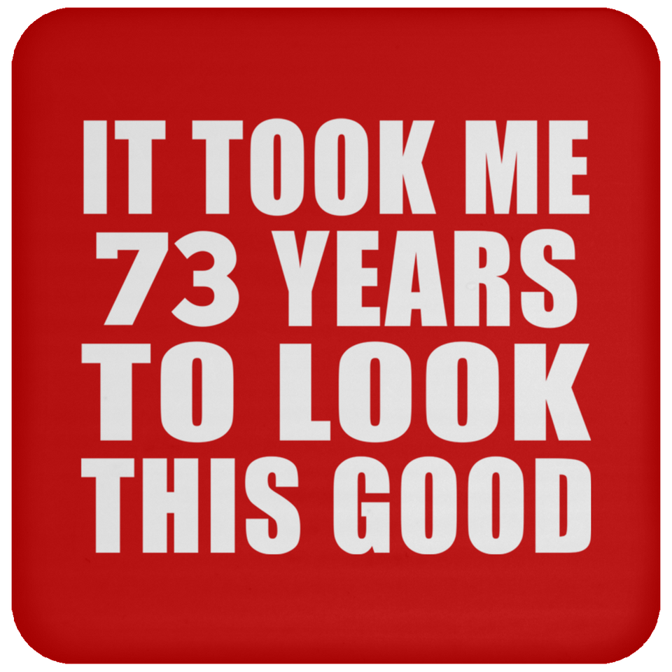 73rd Birthday Took Me 73 Years To Look This Good - Drink Coaster