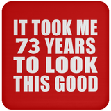 73rd Birthday Took Me 73 Years To Look This Good - Drink Coaster