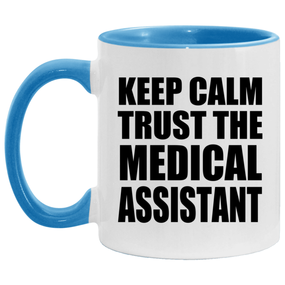 Keep Calm and Trust The Medical Assistant - 11oz Accent Mug Blue