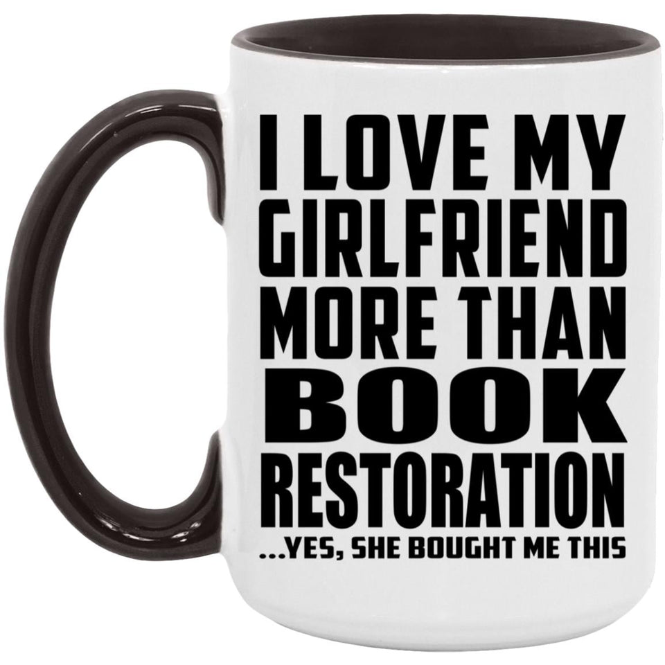 I Love My Girlfriend More Than Book Restoration - 15oz Accent Mug Black