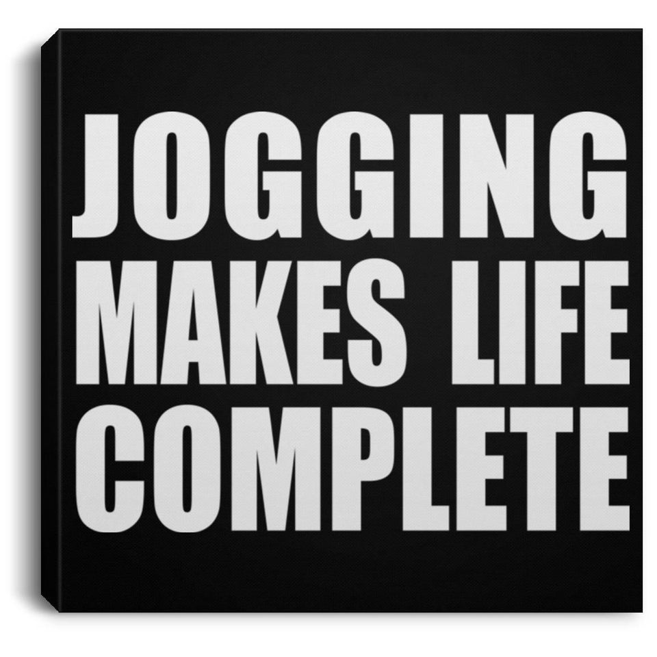 Jogging Makes Life Complete - Canvas Square