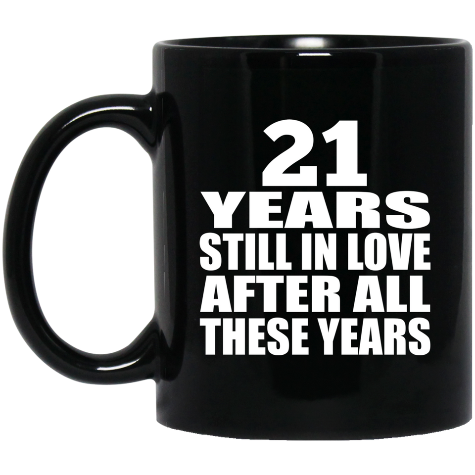 21st Anniversary 21 Years Still In Love After These Years - 11oz Coffee Mug Black
