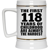 118th Birthday First 118 Years of Childhood Are The Hardest - Beer Stein