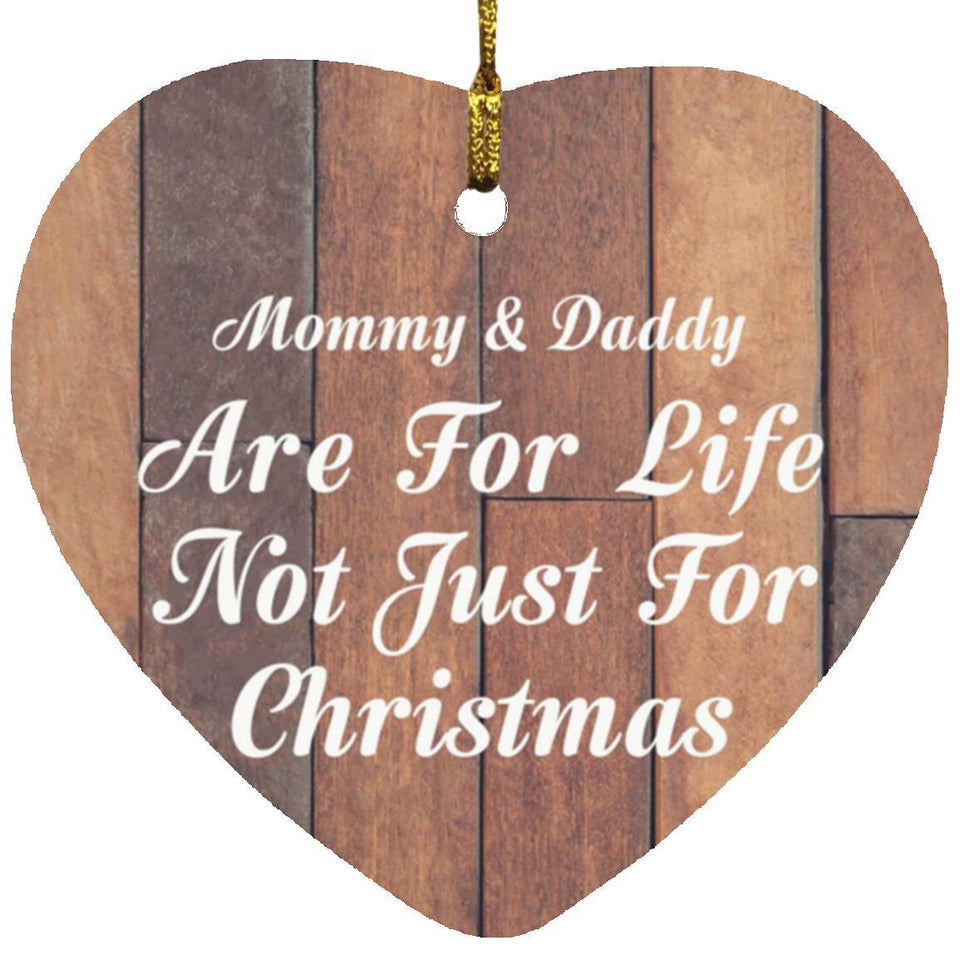 Mommy & Daddy Are For Life Not Just For Christmas - Heart Ornament E