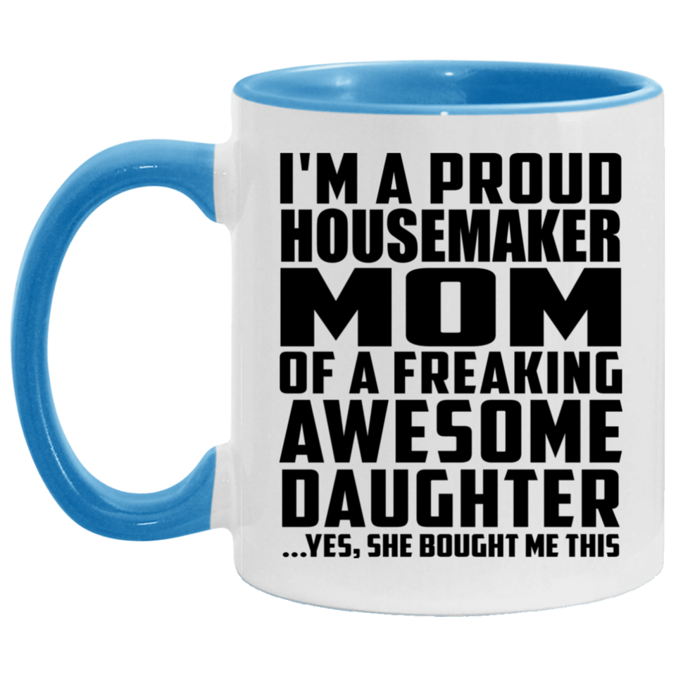 Proud Housemaker Mom Of Awesome Daughter - 11oz Accent Mug Blue