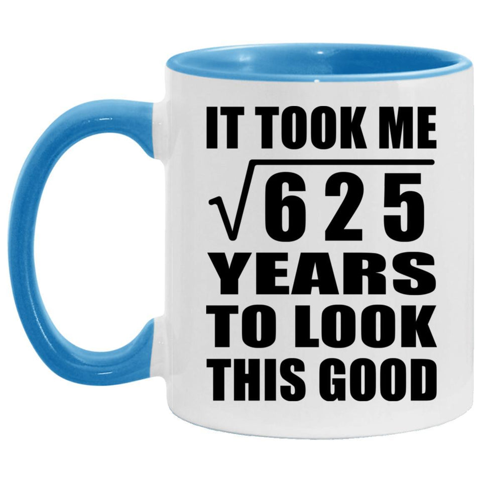 25th Birthday Took Square Root of 625 Years To Look Good - 11oz Accent Mug Blue