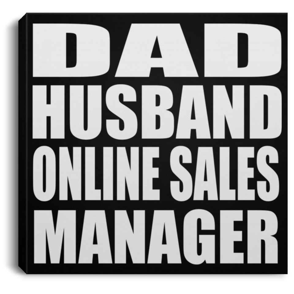 Dad Husband Online Sales Manager - Canvas Square