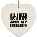 All I Need Is Love And My Granddaughter - Heart Ornament