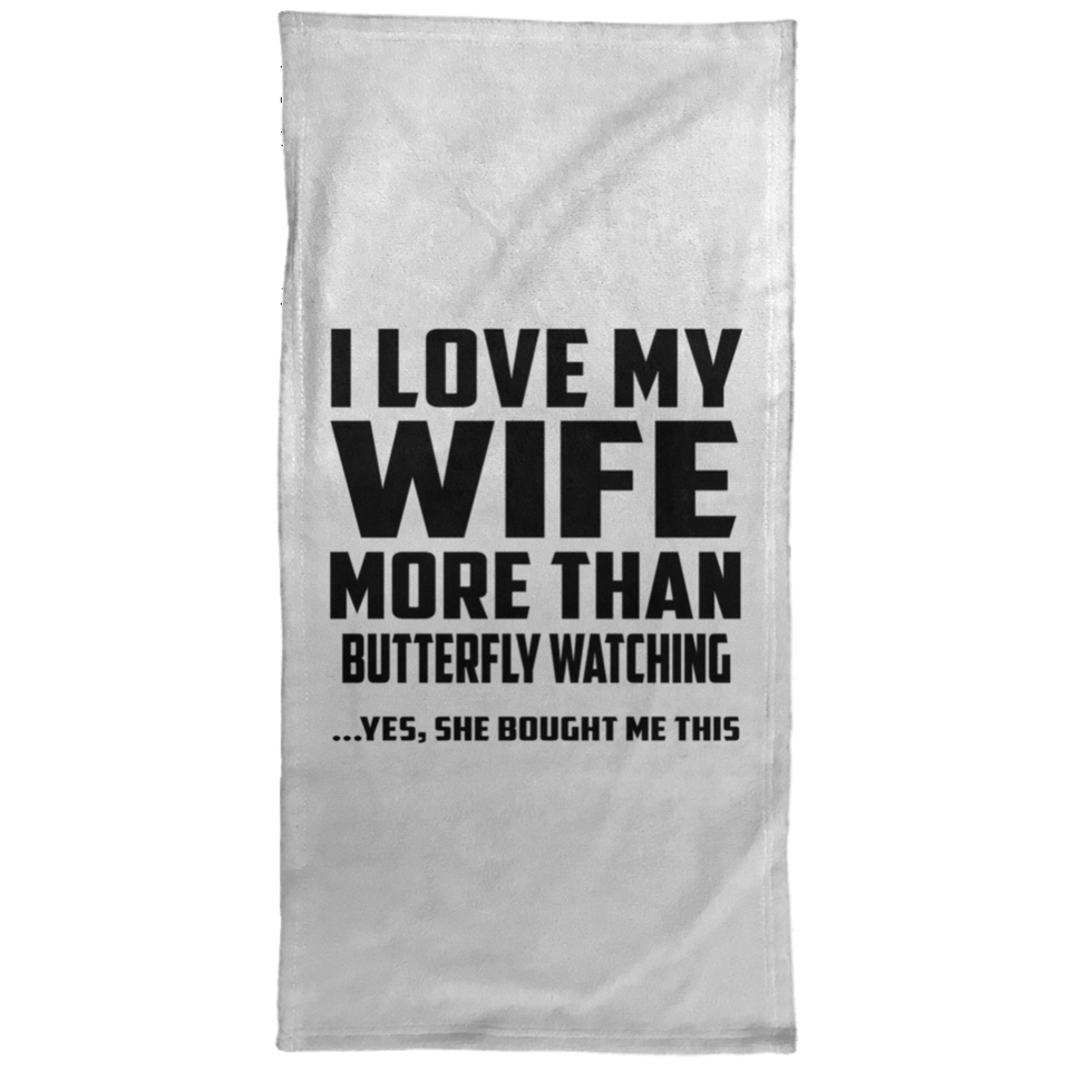 I Love My Wife More Than Butterfly Watching - Hand Towel