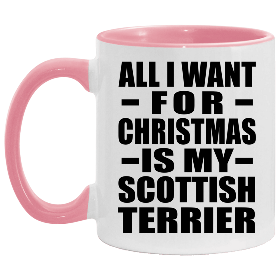 All I Want For Christmas Is My Scottish Terrier - 11oz Accent Mug Pink