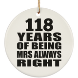 118th Anniversary 118 Years of Being Mrs Always Right - Circle Ornament