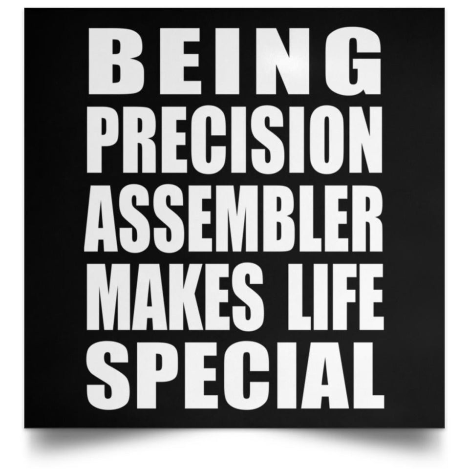 Being Precision Assembler Makes Life Special - Poster Square