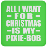 All I Want For Christmas Is My Pixie-Bob - Coaster