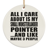 All I Care About Is My Small Munsterlander Pointer - Circle Ornament