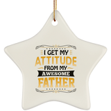 I Get My Attitude From My Awesome Father - Star Ornament