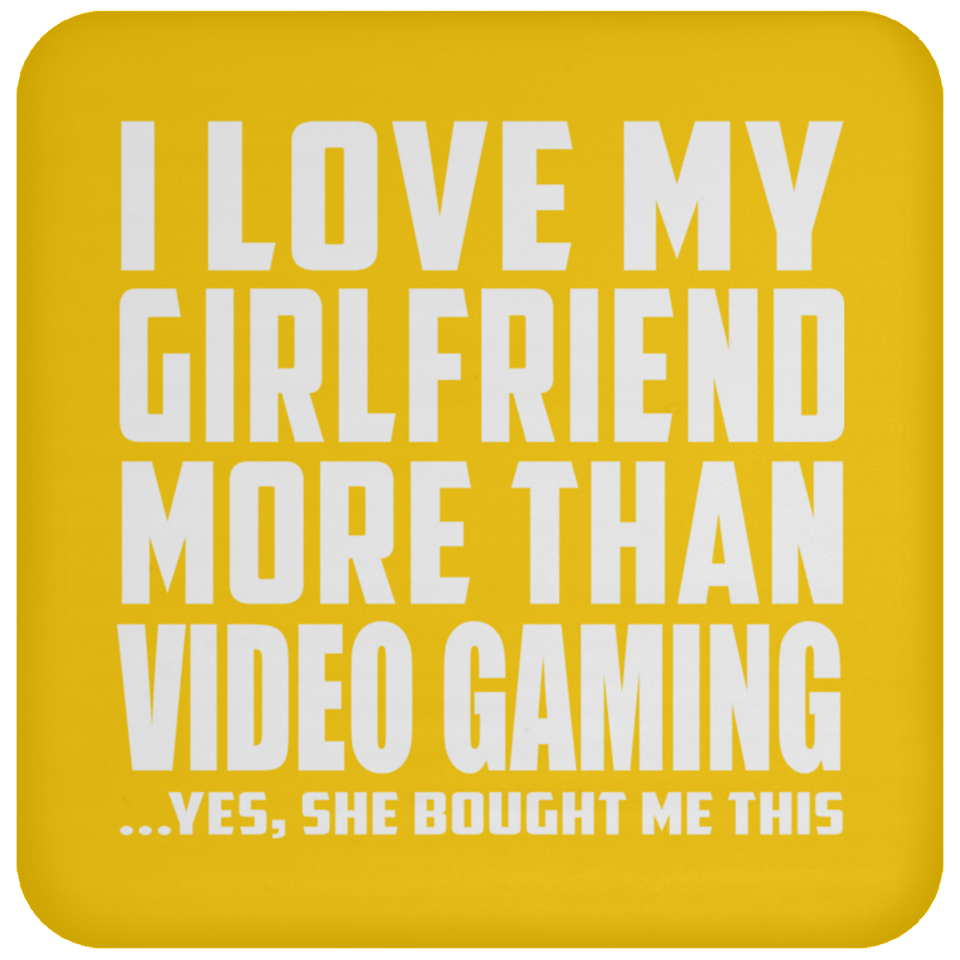 I Love My Girlfriend More Than Video Gaming - Drink Coaster