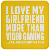 I Love My Girlfriend More Than Video Gaming - Drink Coaster