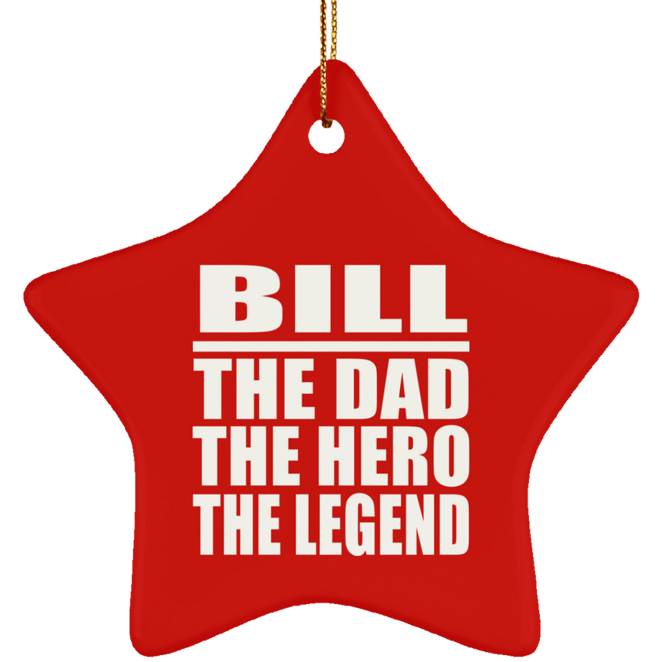 Bill The Dad The Hero The Legend - Star Ornament