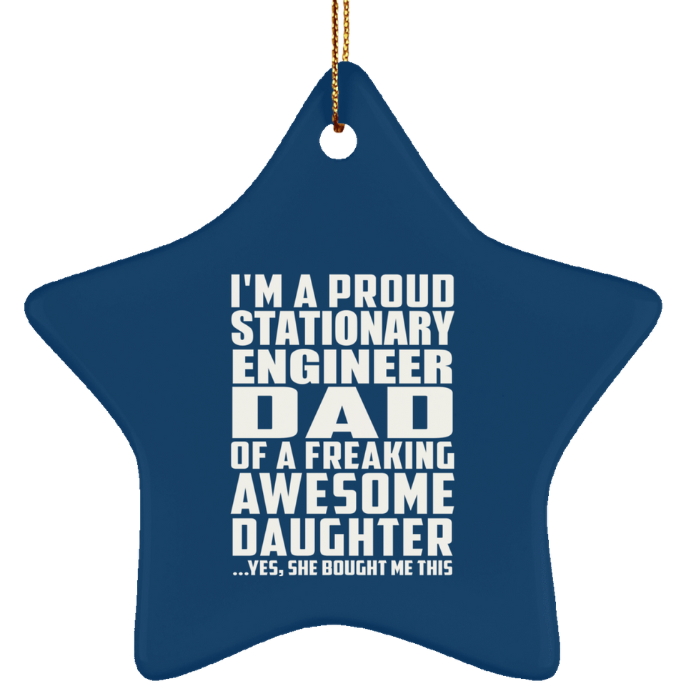 Proud Stationary Engineer Dad Of Awesome Daughter - Star Ornament