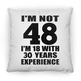 48th Birthday I'm Not 48 I'm 18 With 30 Years Experience - Throw Pillow