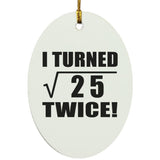 10th Birthday I Turned Square Root of 25 Twice - Oval Ornament
