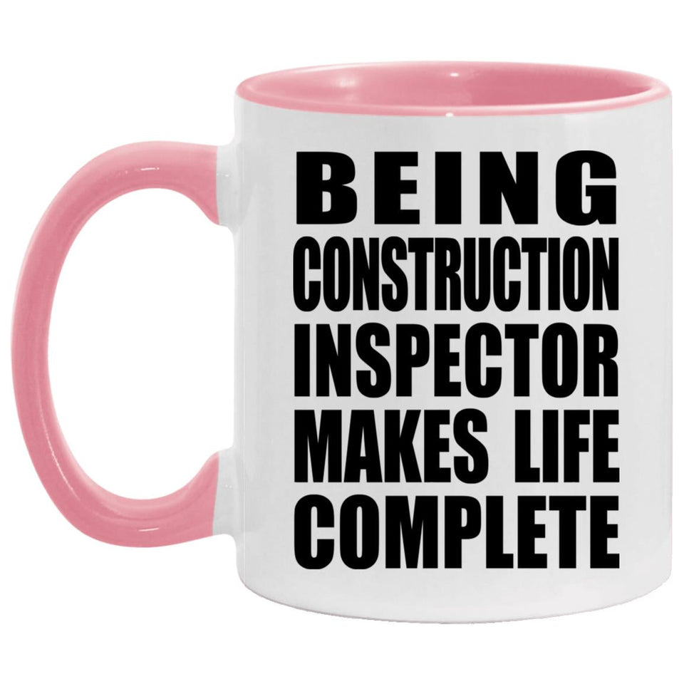 Being Construction Inspector Makes Life Complete - 11oz Accent Mug Pink