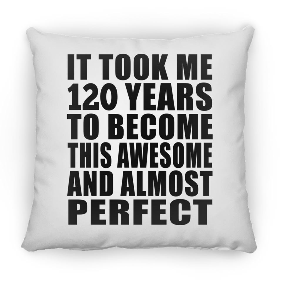 120th Birthday Took 120 Years To Become Awesome & Perfect - Throw Pillow
