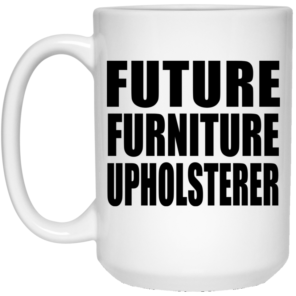 Future Furniture Upholsterer - 15oz Coffee Mug