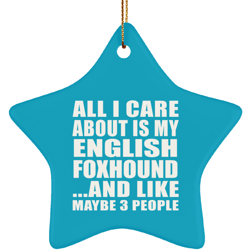 All I Care About Is My English Foxhound - Star Ornament