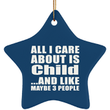 All I Care About Is Child - Star Ornament